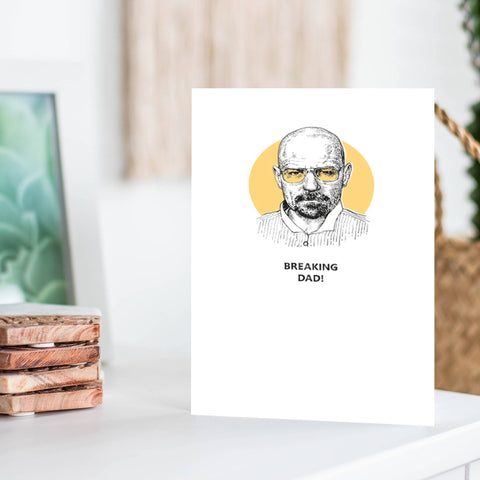 Breaking Dad Fathers Day Card Greeting Cards The Artfile 
