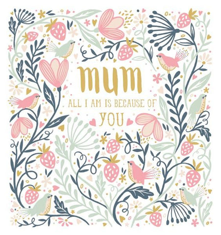 Mum All I Am Is Because Of You Mothers Day Card by Artfile - ash-dove