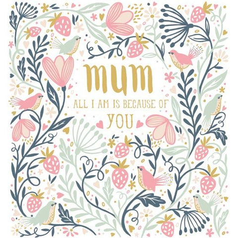 Mum All I Am Is Because Of You Mothers Day Card by Artfile - ash-dove
